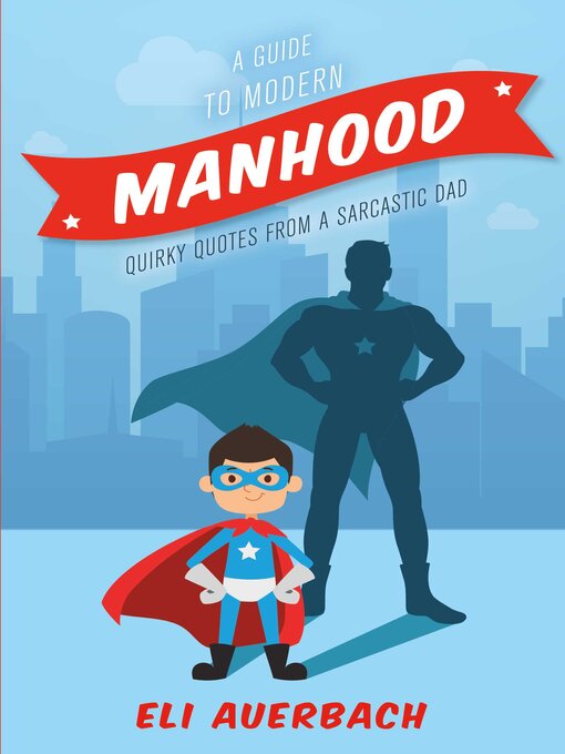 Title details for A Guide to Modern Manhood: Quirky Quotes from a Sarcastic Dad by Eli Auerbach - Available